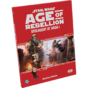 Star Wars: Age of Rebellion RPG - Onslaught at Arda I (Needs Prices)