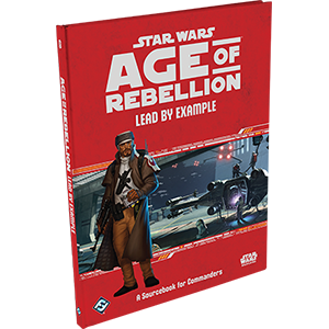 Star Wars: Age of Rebellion RPG - Lead by Example (Needs Prices)