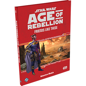 Star Wars: Age of Rebellion - Friends Like These (Needs Prices)
